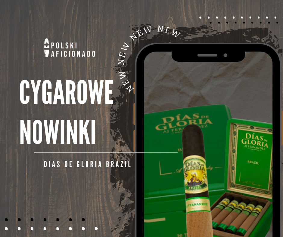 Cygarowe nowinki A.J. Fernández Días de Gloria Brazil Polski Aficionado