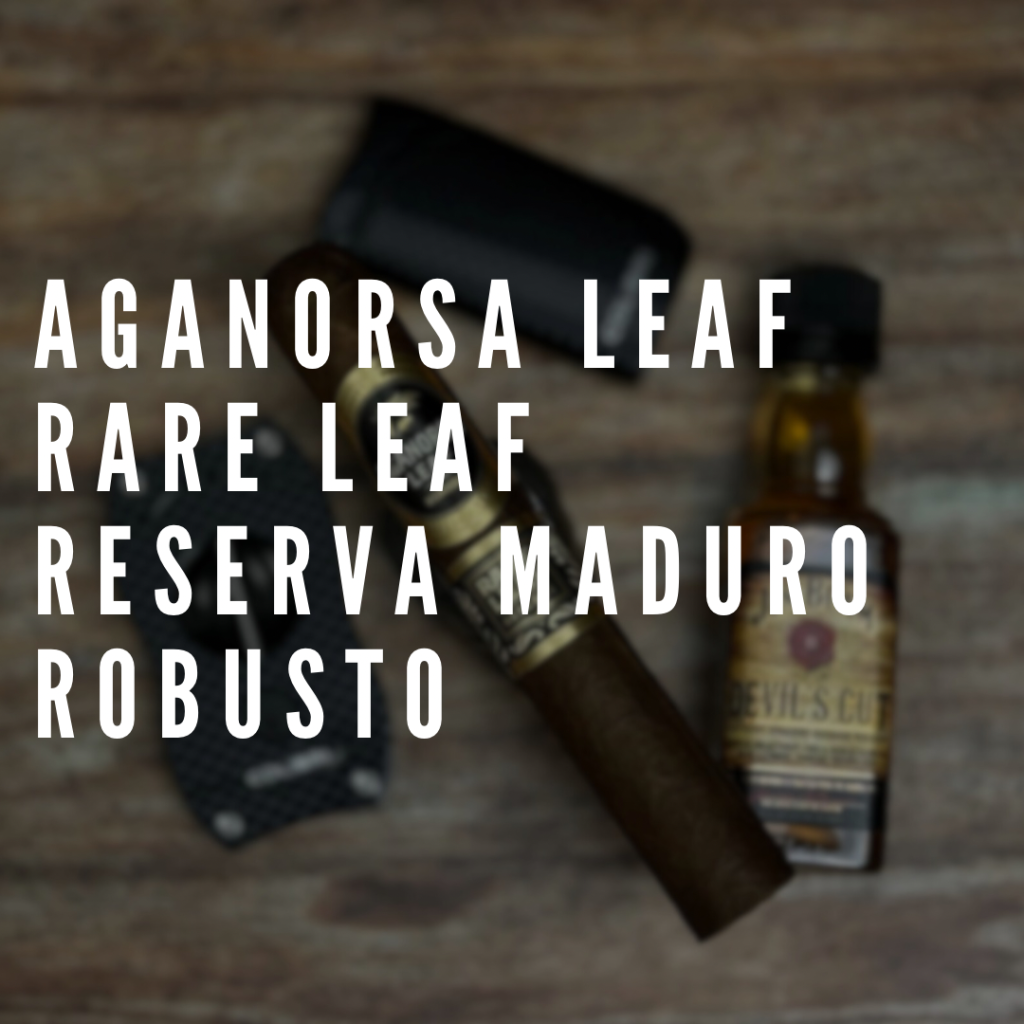 Polski Aficionado recenzja cygara Aganorsa Leaf Rare Leaf Reserva Maduro Robusto